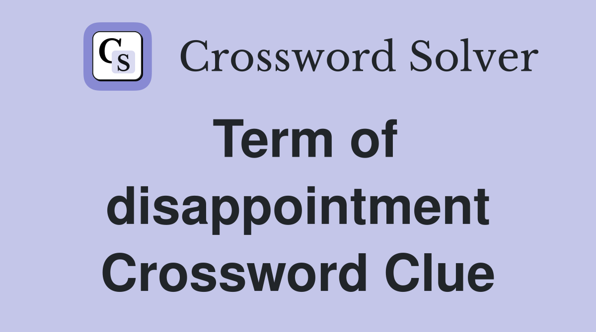 Term of disappointment Crossword Clue