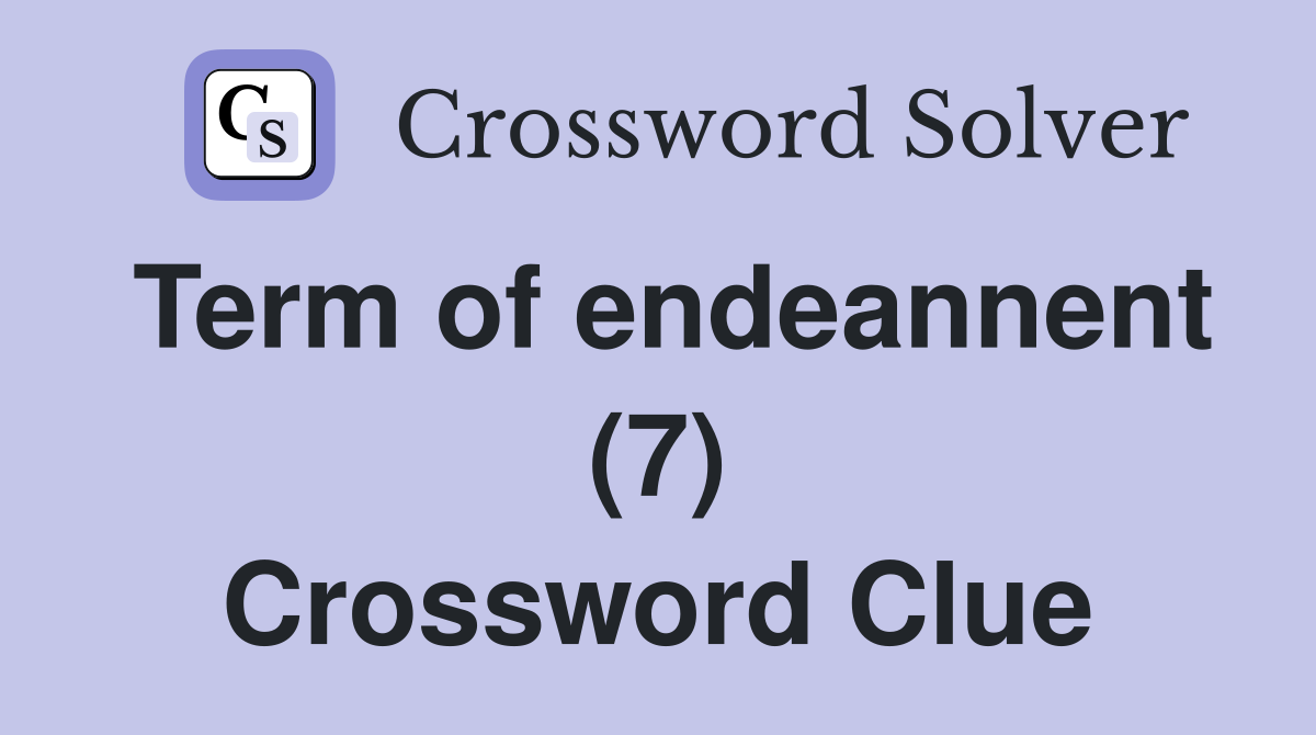 Term of endeannent (7) Crossword Clue