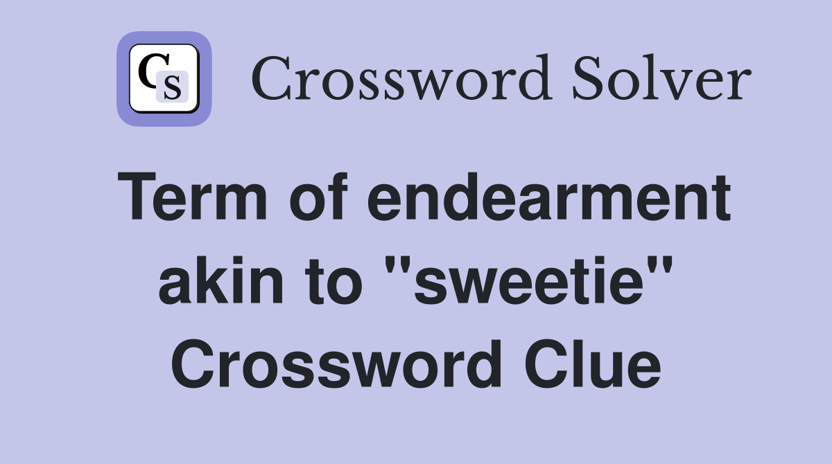 Term of endearment akin to "sweetie" Crossword Clue