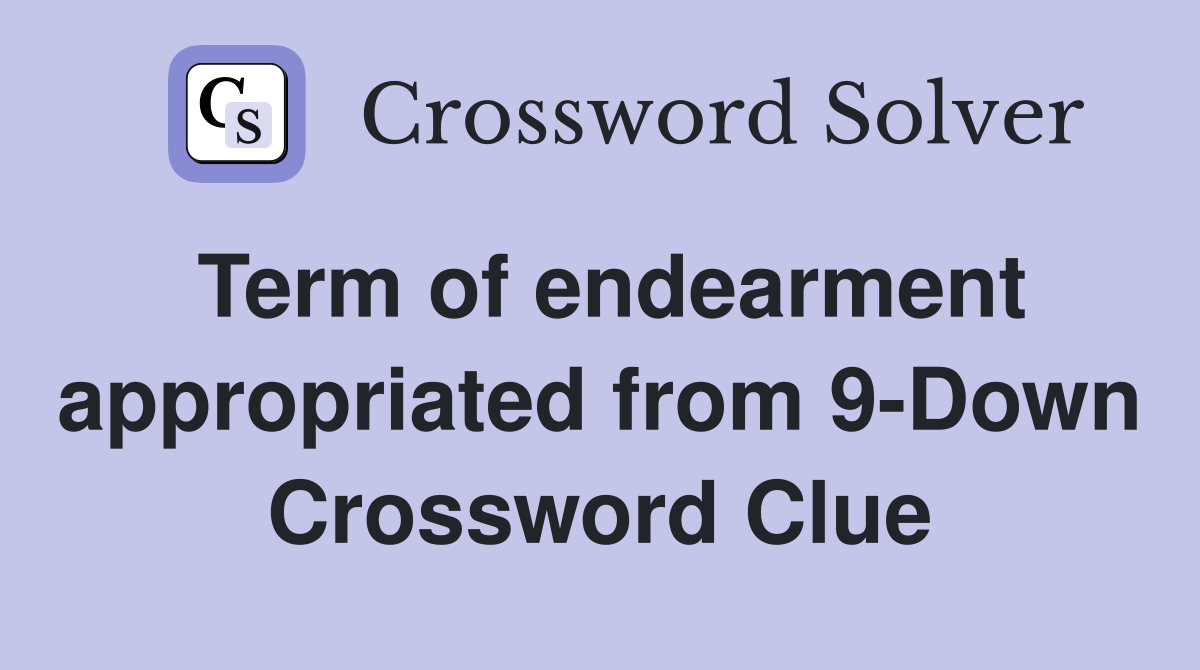 Term of endearment appropriated from 9-Down Crossword Clue
