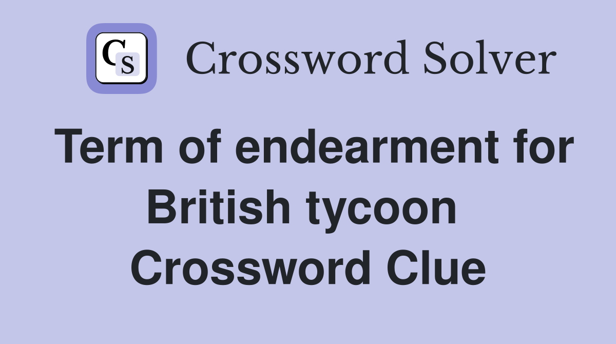 Term of endearment for British tycoon  Crossword Clue