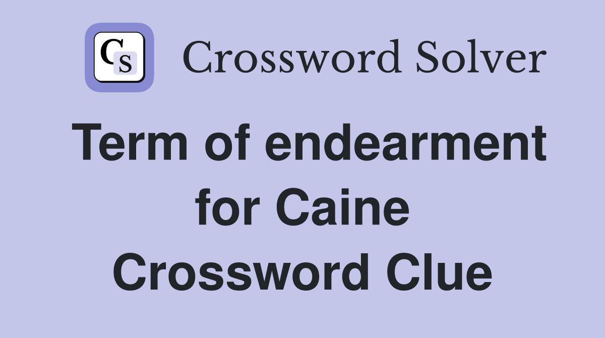 Term of endearment for Caine Crossword Clue