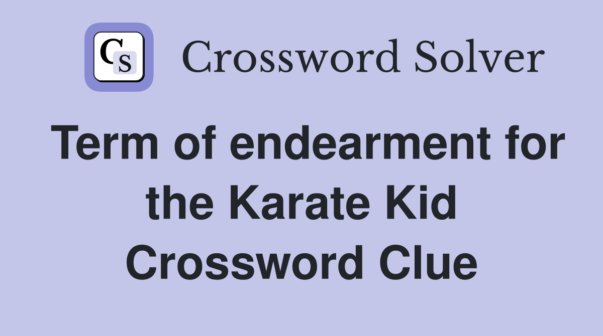 Term of endearment for the Karate Kid Crossword Clue