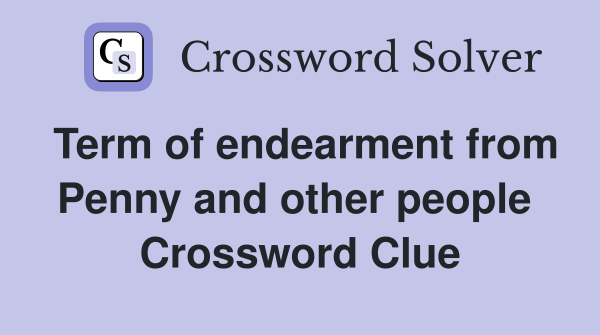 Term of endearment from Penny and other people  Crossword Clue