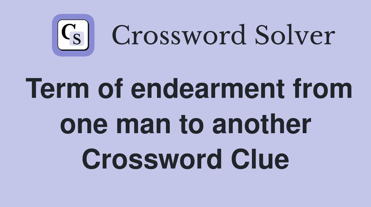 Term of endearment from one man to another Crossword Clue