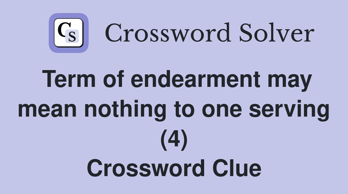 Term of endearment may mean nothing to one serving (4) Crossword Clue