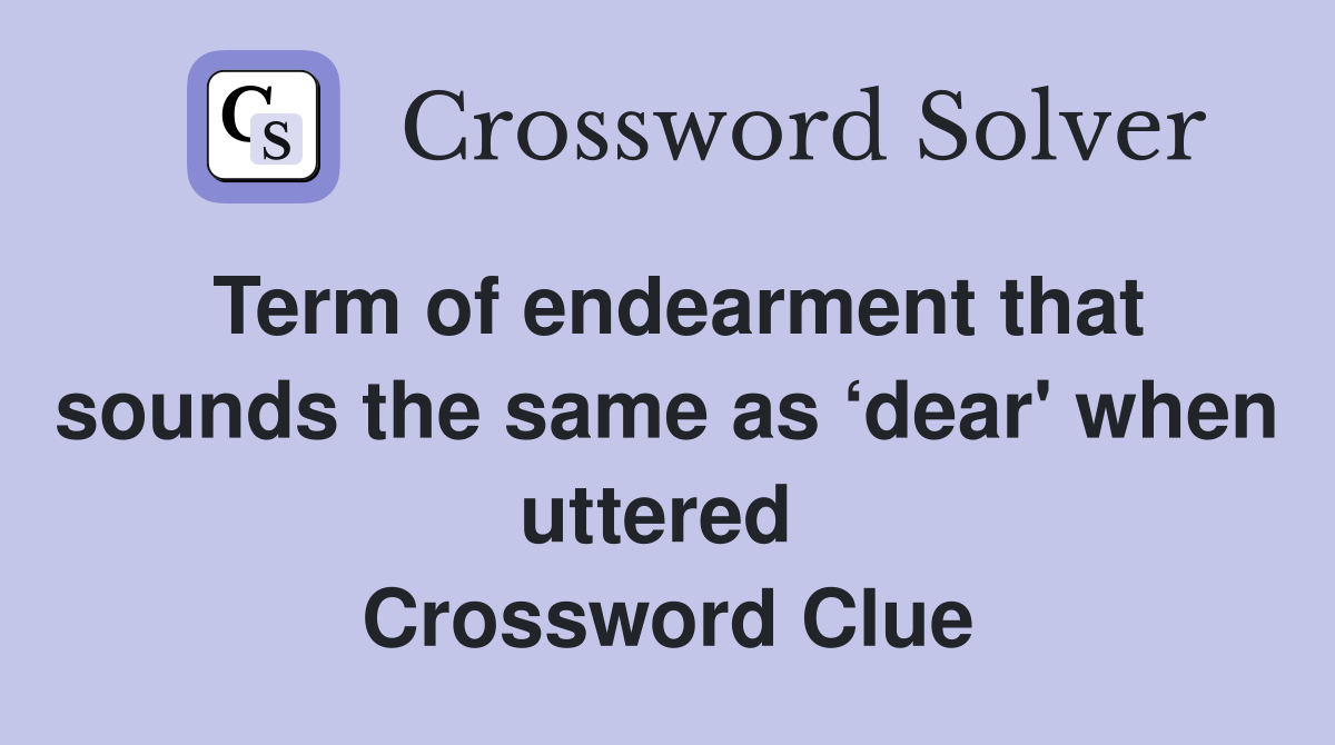 Term of endearment that sounds the same as ‘dear' when uttered  Crossword Clue