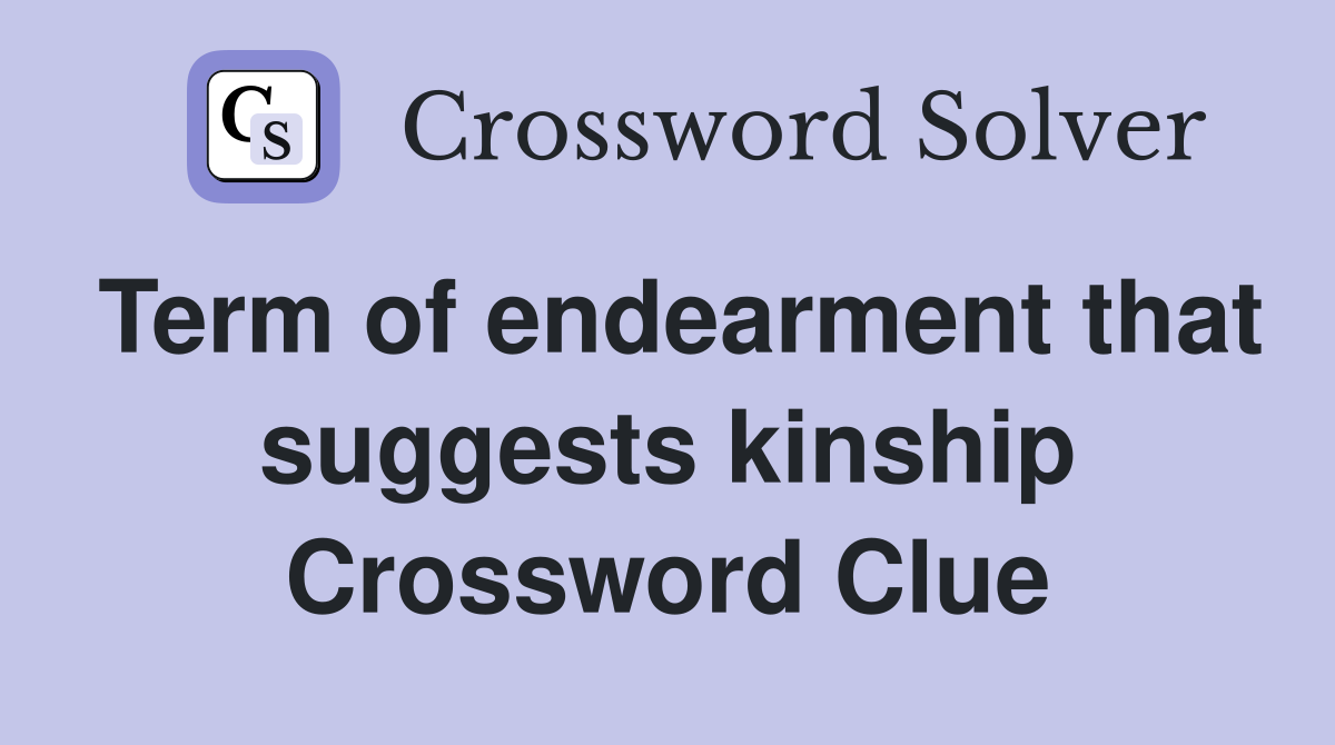 Term of endearment that suggests kinship Crossword Clue