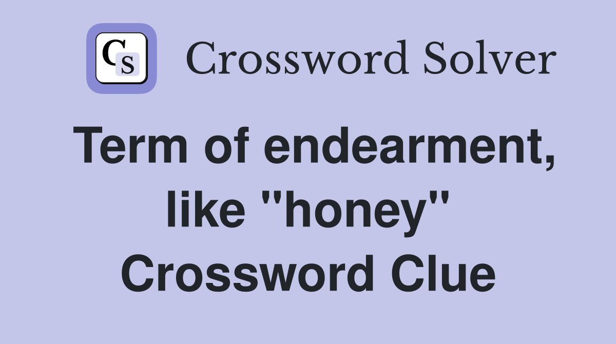 Term of endearment, like "honey" Crossword Clue