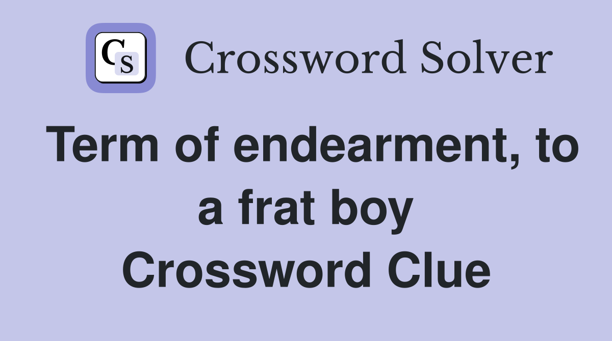 Term of endearment, to a frat boy Crossword Clue