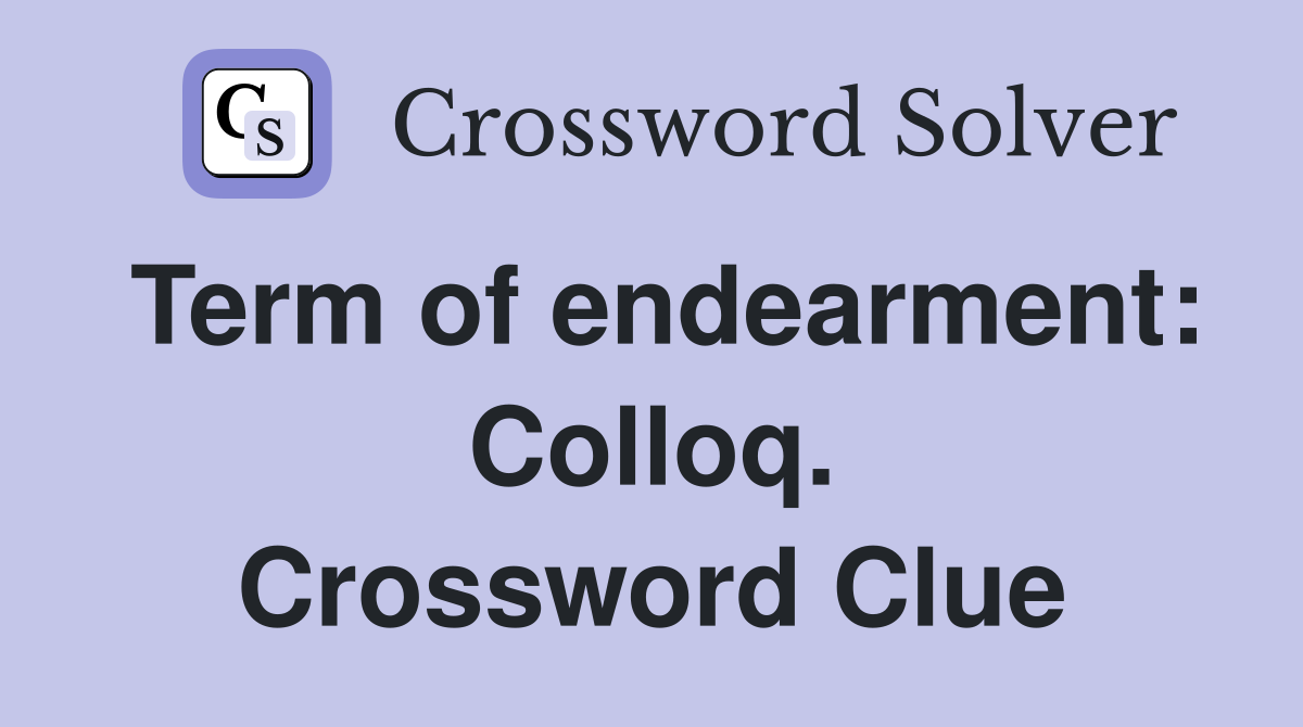 Term of endearment: Colloq. Crossword Clue
