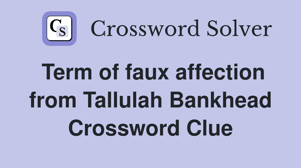 Term of faux affection from Tallulah Bankhead Crossword Clue