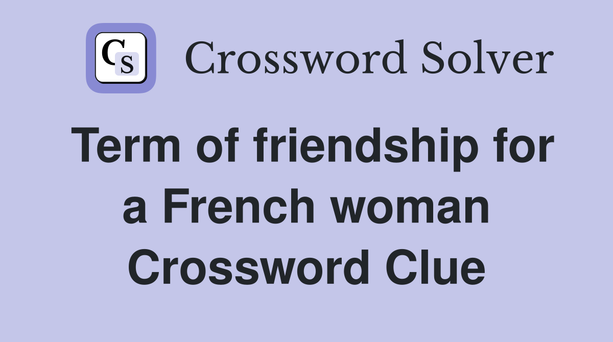Term of friendship for a French woman Crossword Clue