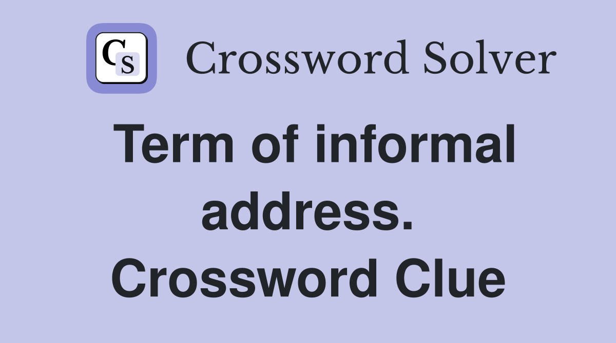 Term of informal address. Crossword Clue
