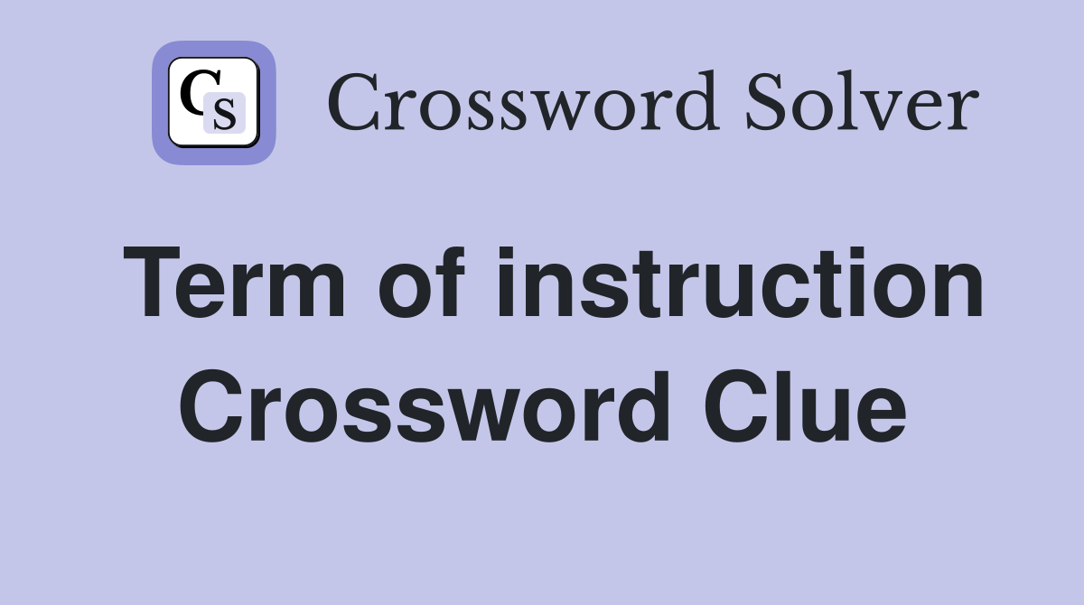 Term of instruction Crossword Clue
