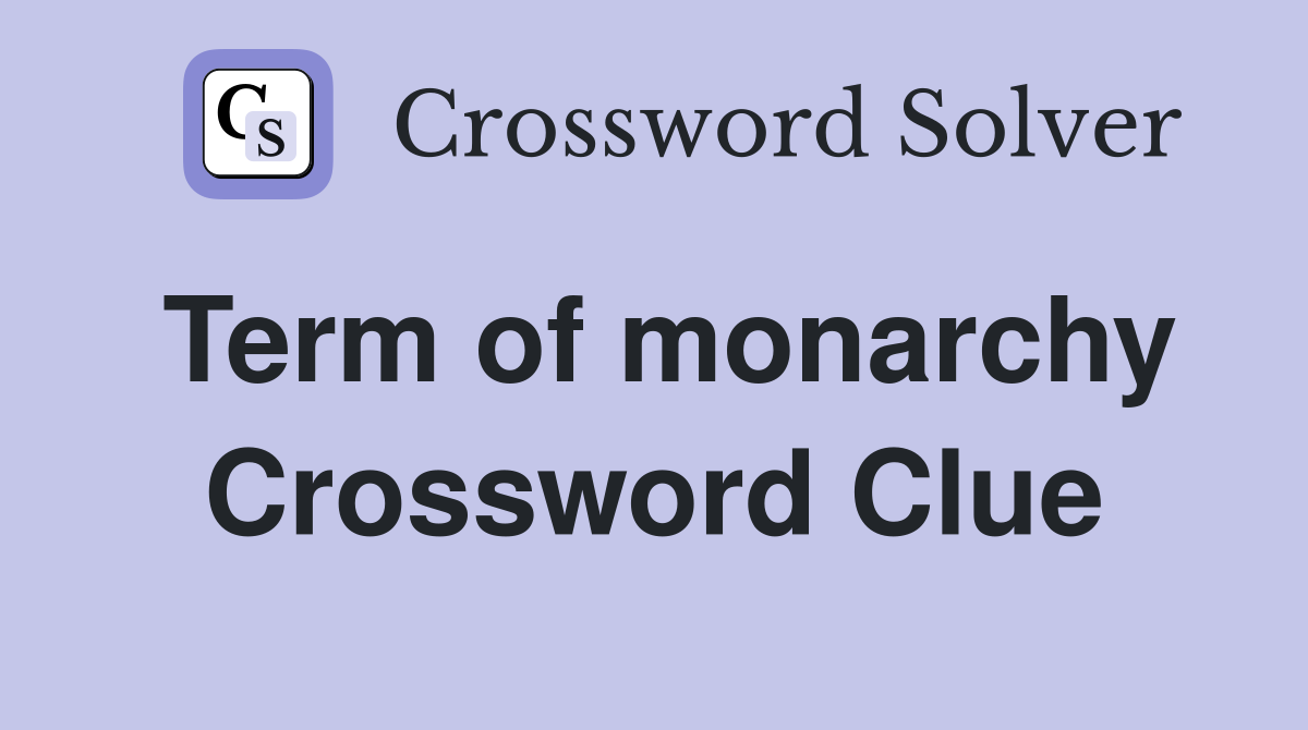 Term of monarchy Crossword Clue