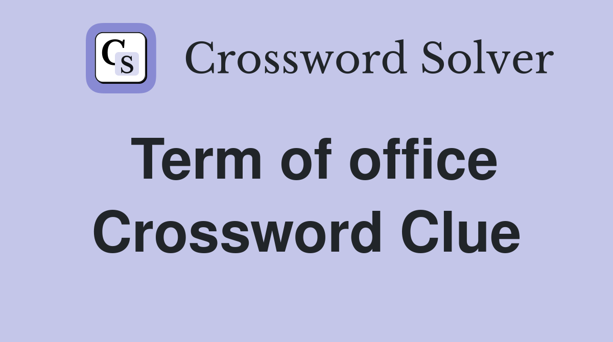 Term of office Crossword Clue
