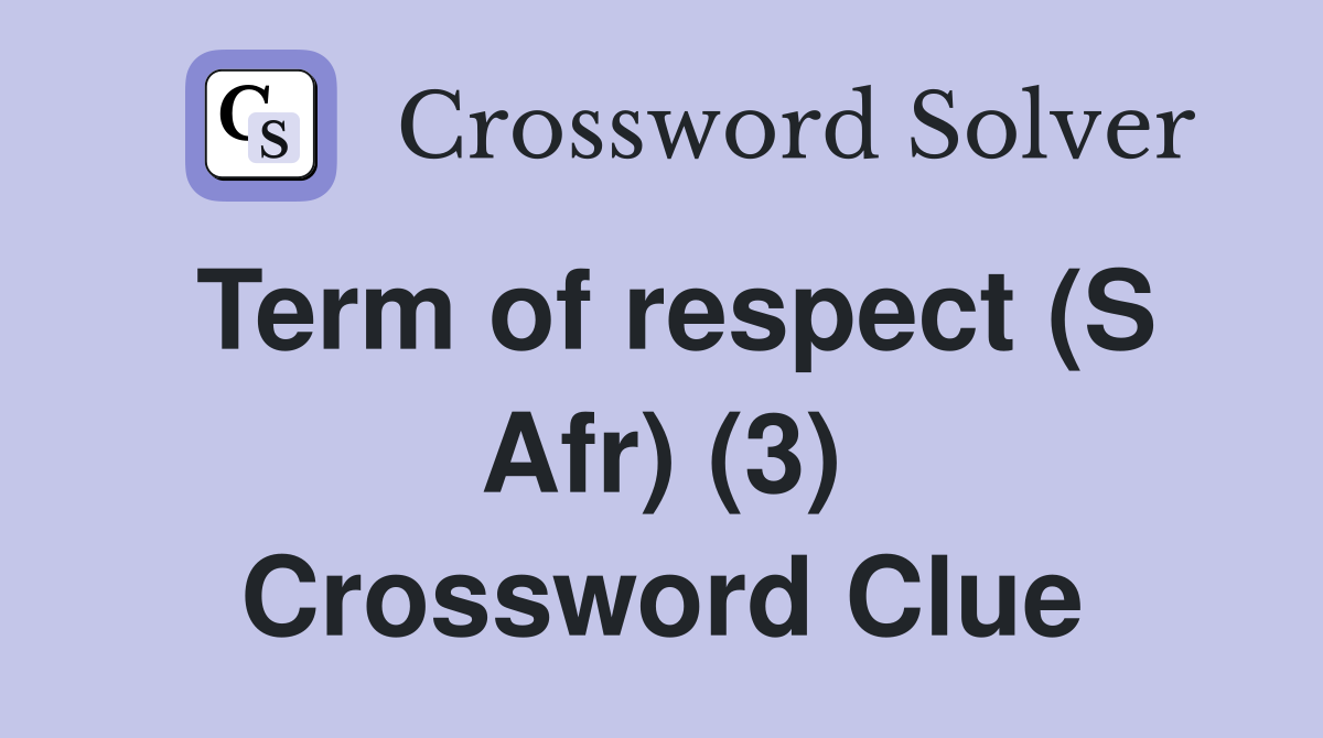 Term of respect (S Afr) (3) Crossword Clue