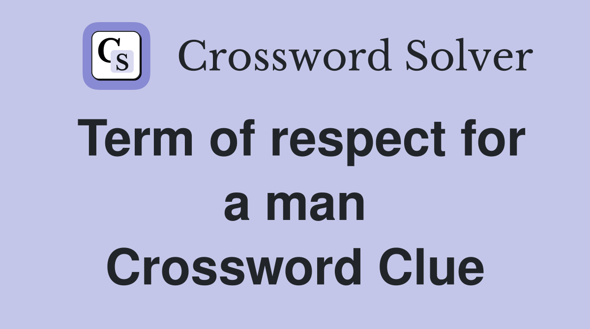 Term of respect for a man Crossword Clue