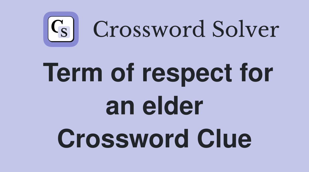 Term of respect for an elder Crossword Clue