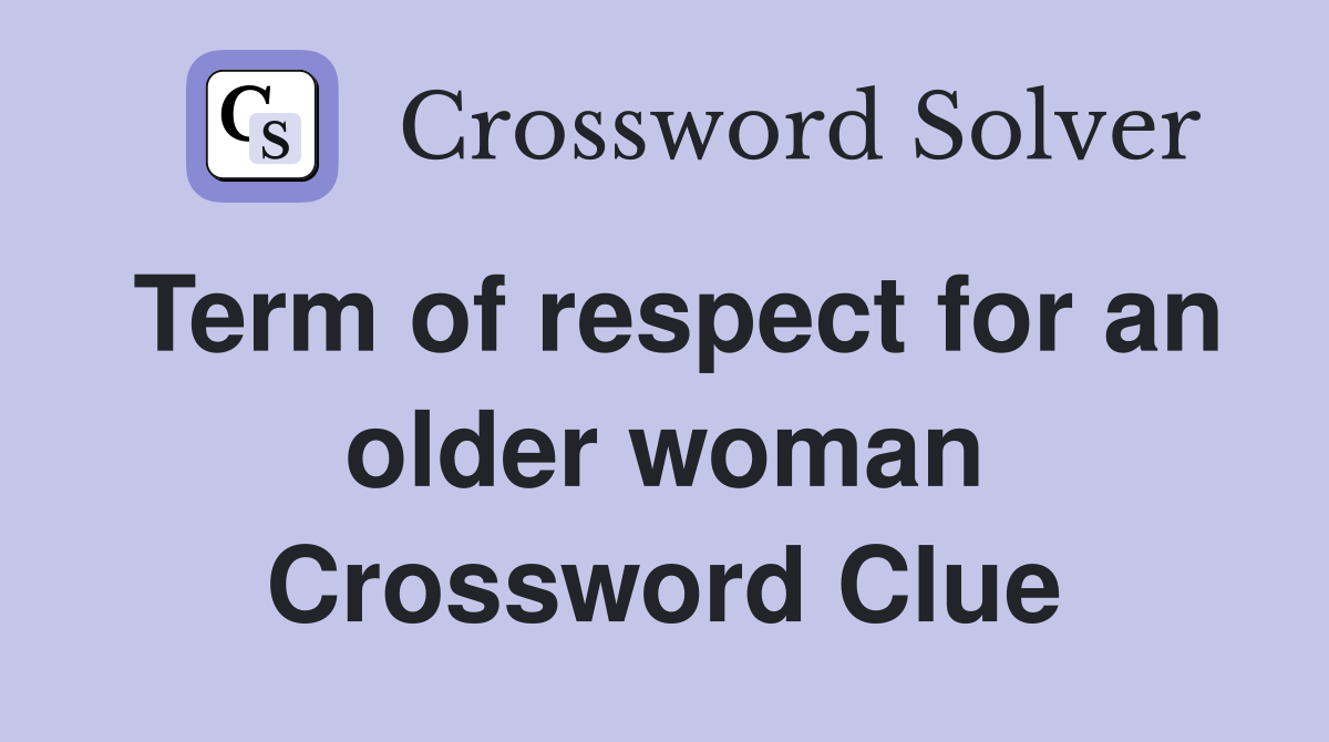 Term of respect for an older woman Crossword Clue