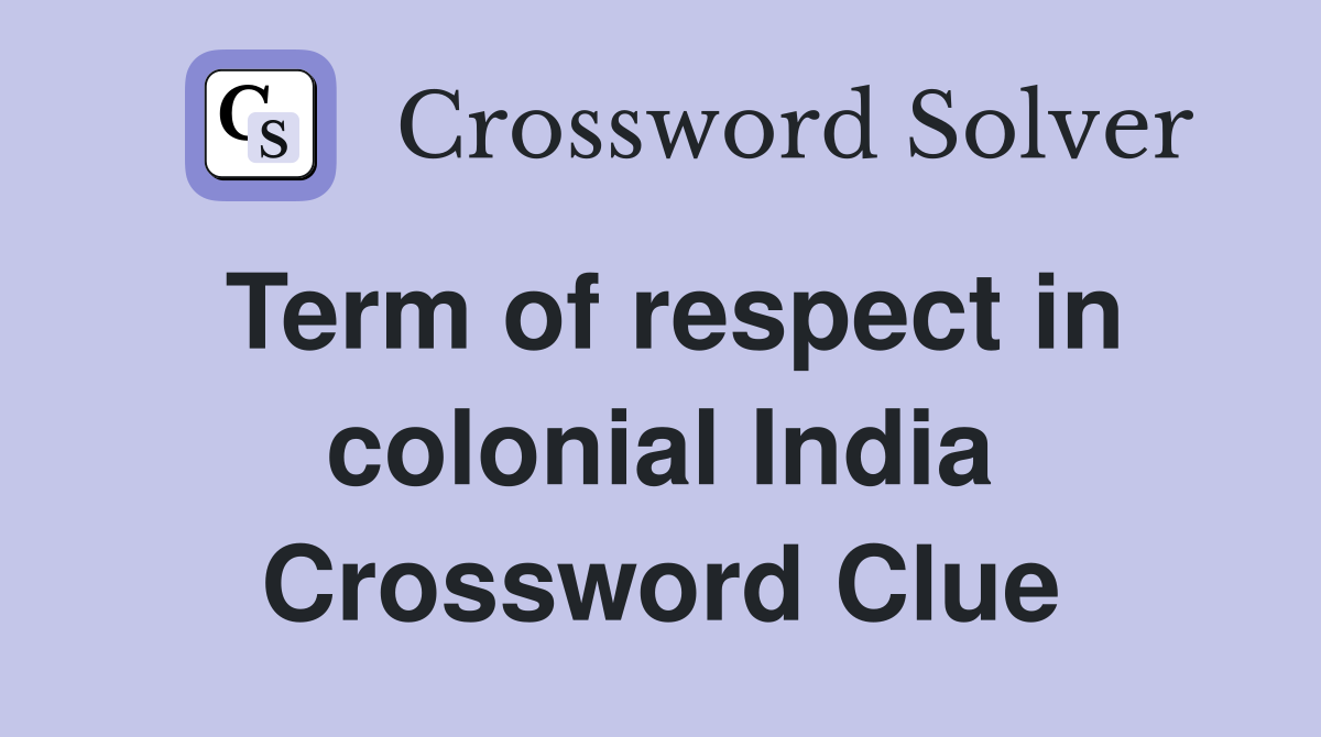 Term of respect in colonial India Crossword Clue