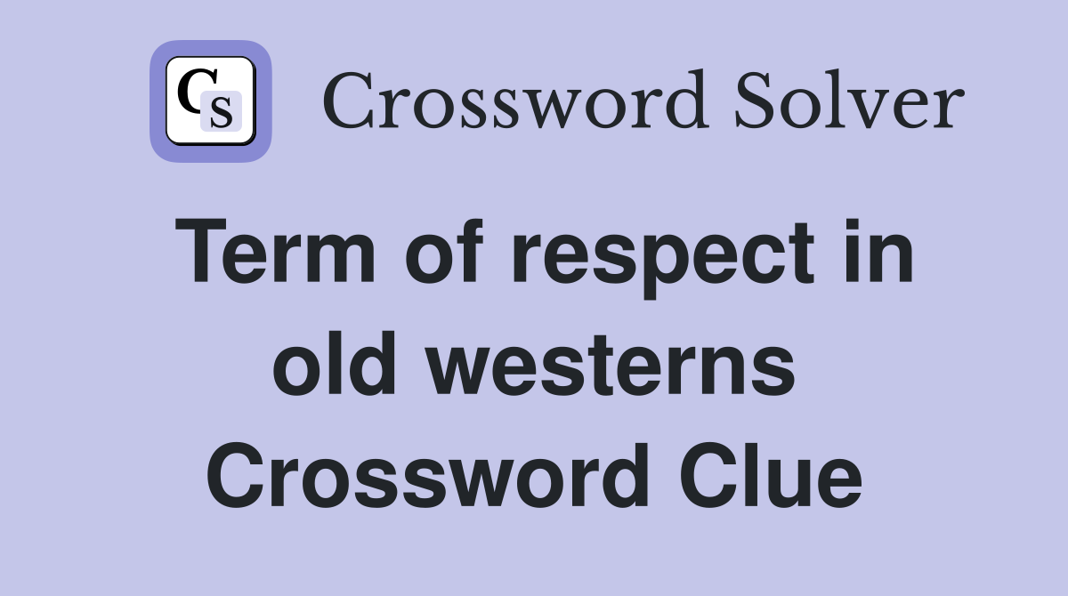 Term of respect in old westerns Crossword Clue