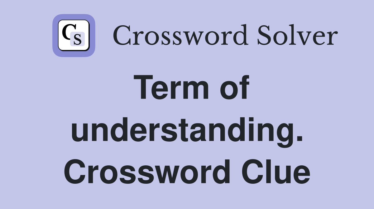 Term of understanding. Crossword Clue