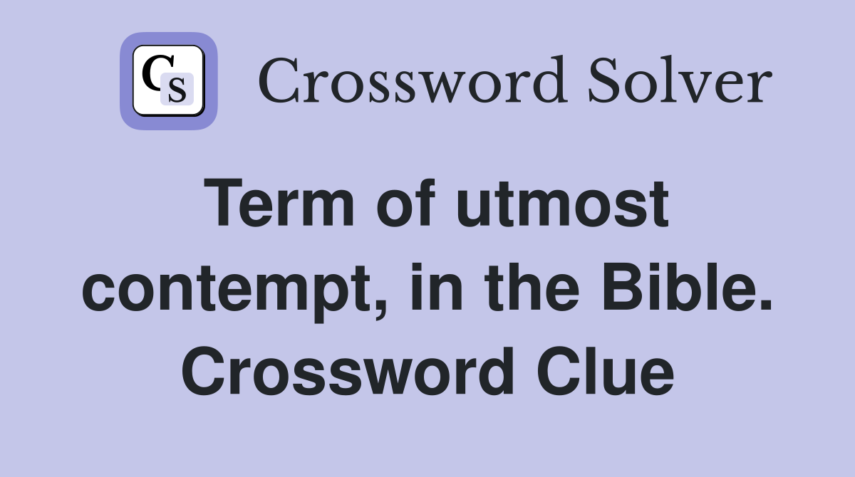 Term of utmost contempt, in the Bible. Crossword Clue