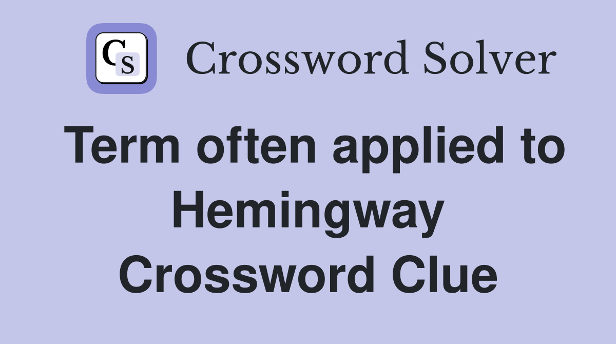 Term often applied to Hemingway Crossword Clue