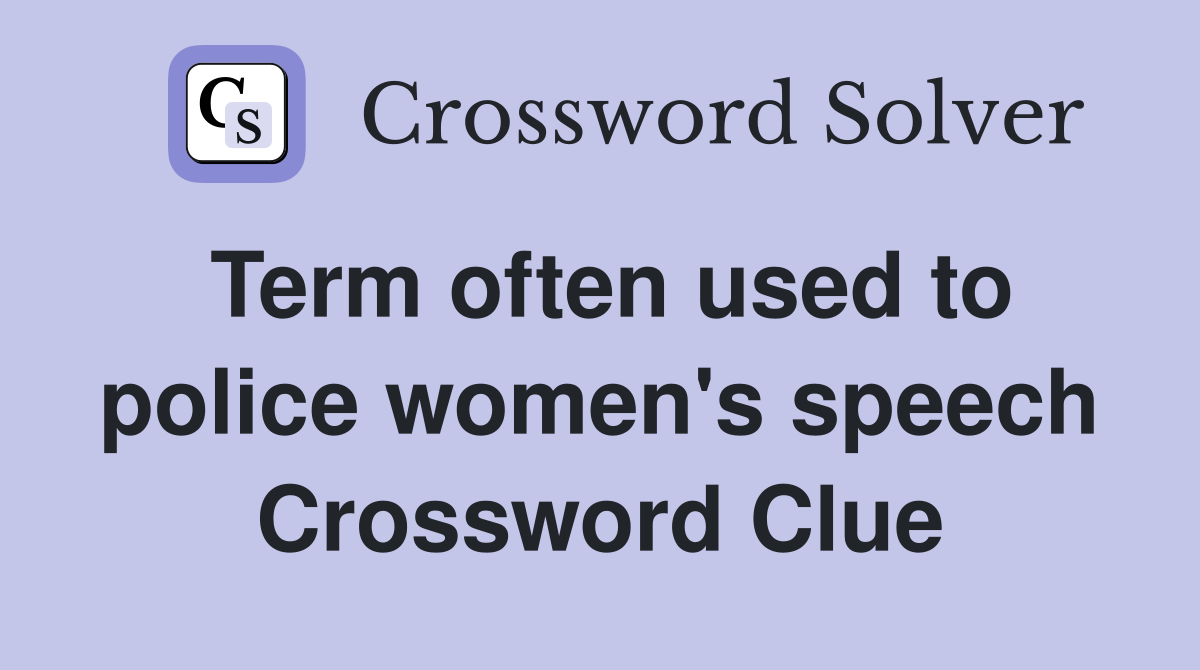 Term often used to police women's speech Crossword Clue