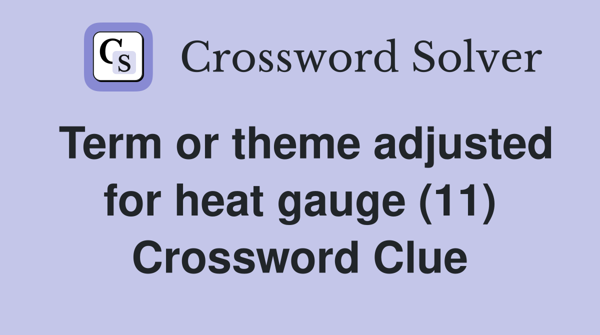 Term or theme adjusted for heat gauge (11) Crossword Clue