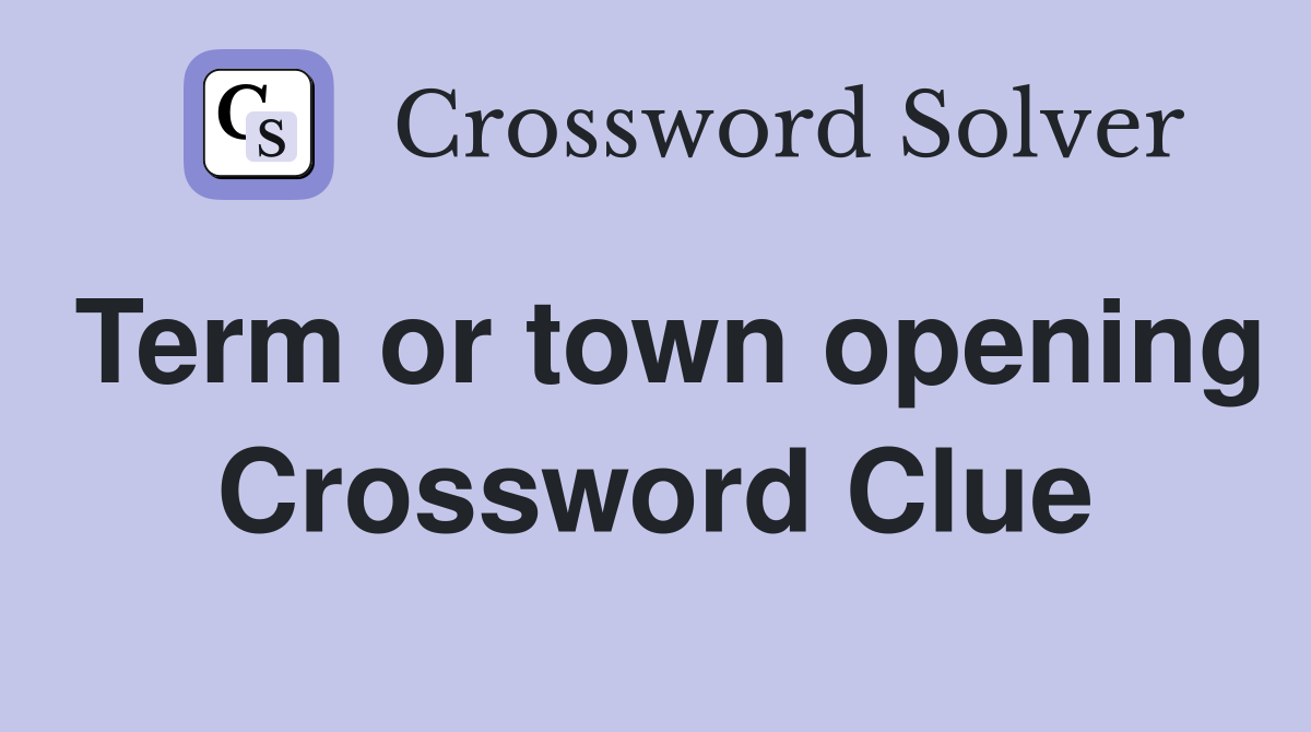 Term or town opening Crossword Clue