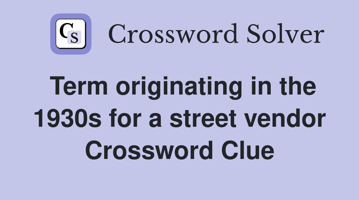 Term originating in the 1930s for a street vendor Crossword Clue