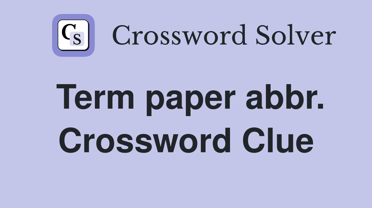 Term paper abbr. Crossword Clue