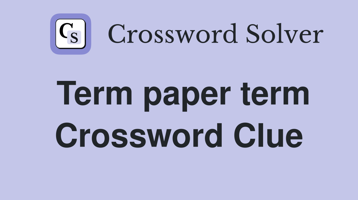 Term paper term Crossword Clue