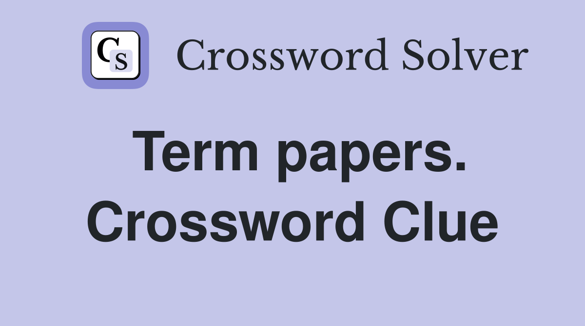 Term papers. Crossword Clue