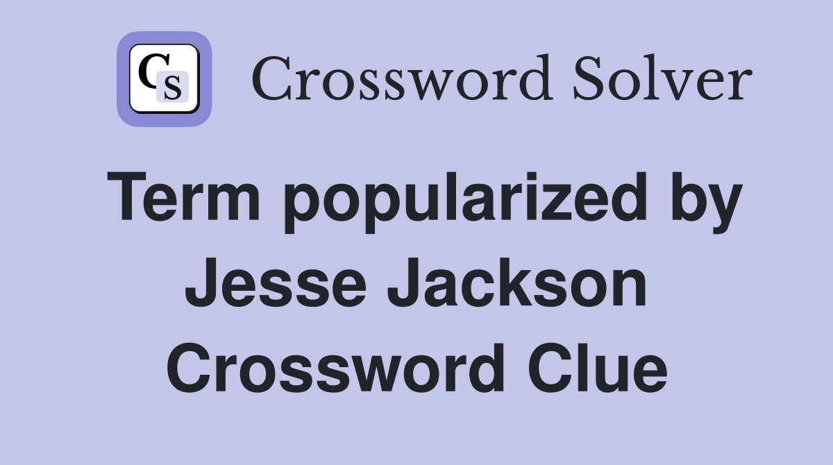 Term popularized by Jesse Jackson Crossword Clue