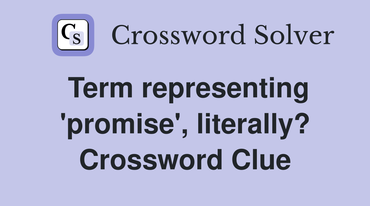 Term representing 'promise', literally? Crossword Clue