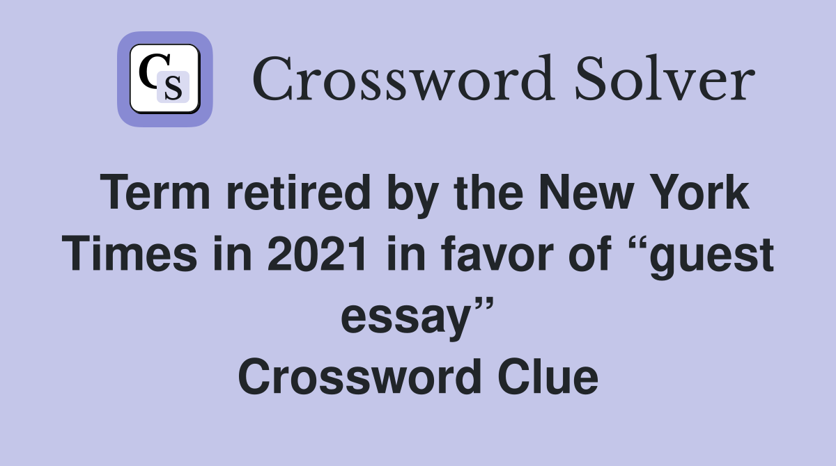 Term retired by the New York Times in 2021 in favor of “guest essay” Crossword Clue