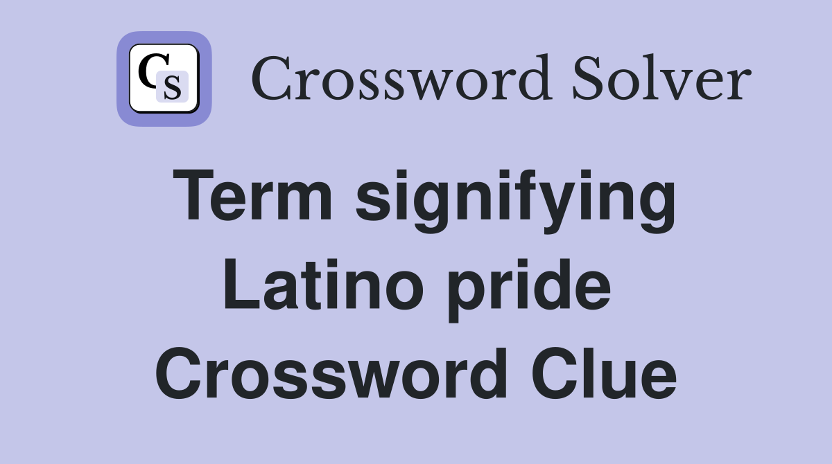 Term signifying Latino pride Crossword Clue