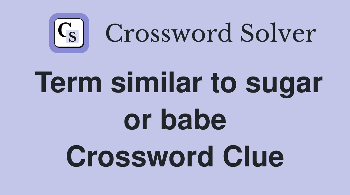 Term similar to sugar or babe Crossword Clue