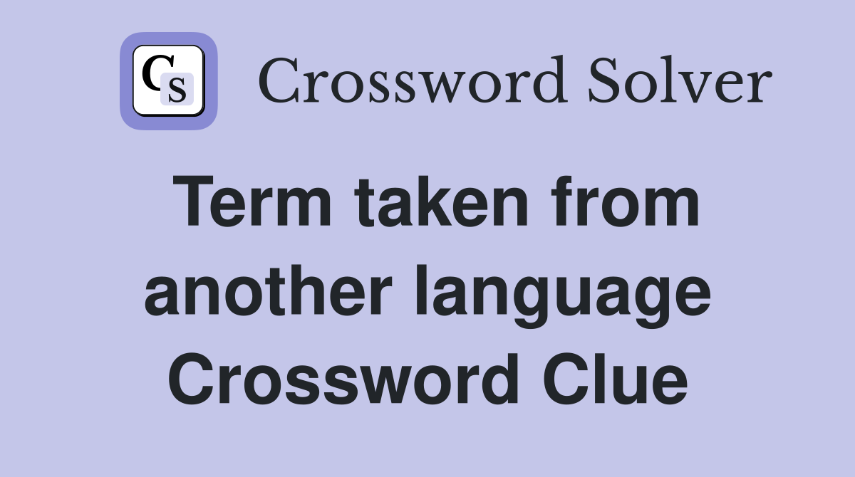 Term taken from another language Crossword Clue