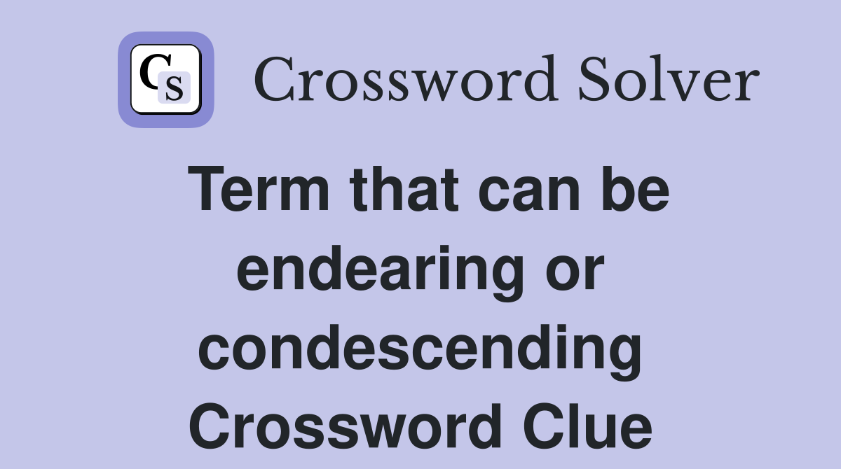 Term that can be endearing or condescending Crossword Clue