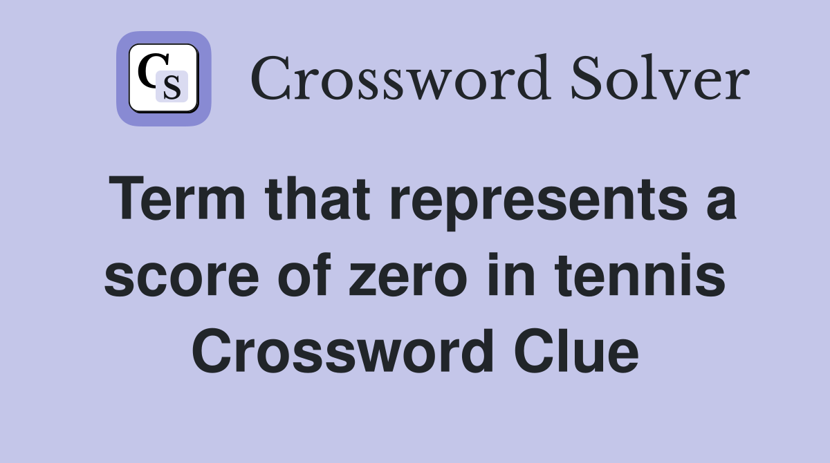 Term that represents a score of zero in tennis Crossword Clue