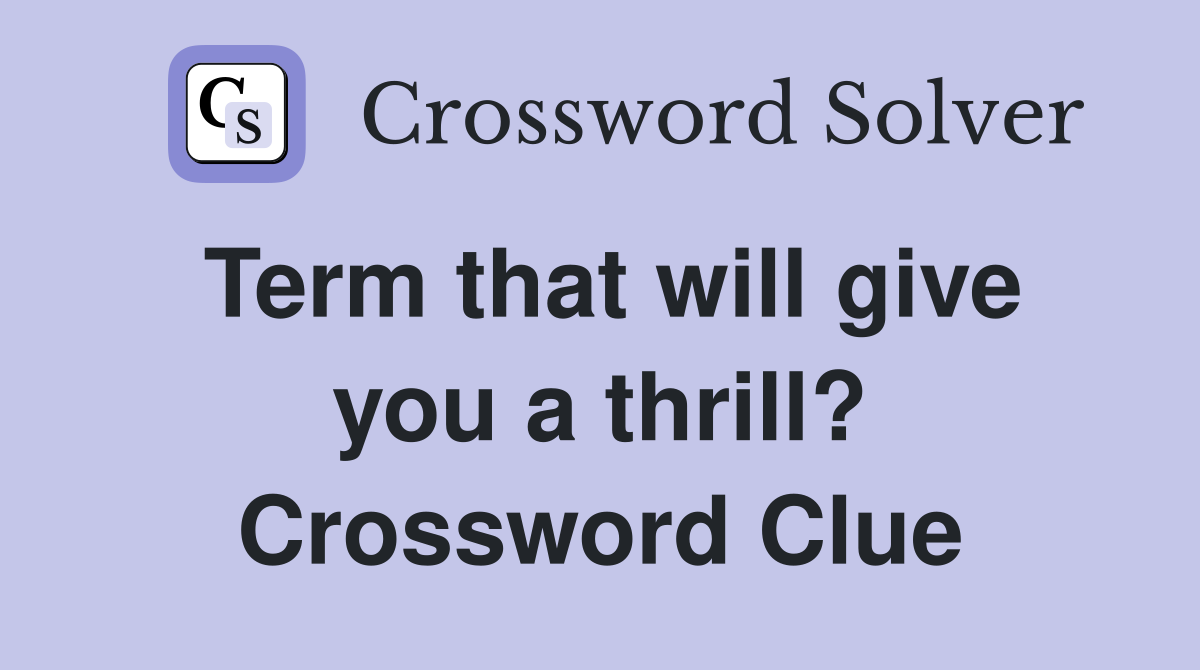 Term that will give you a thrill? Crossword Clue