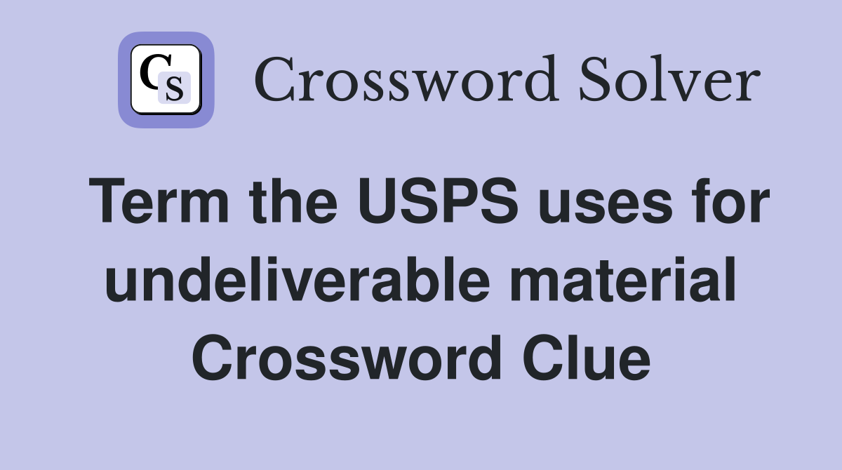 Term the USPS uses for undeliverable material Crossword Clue