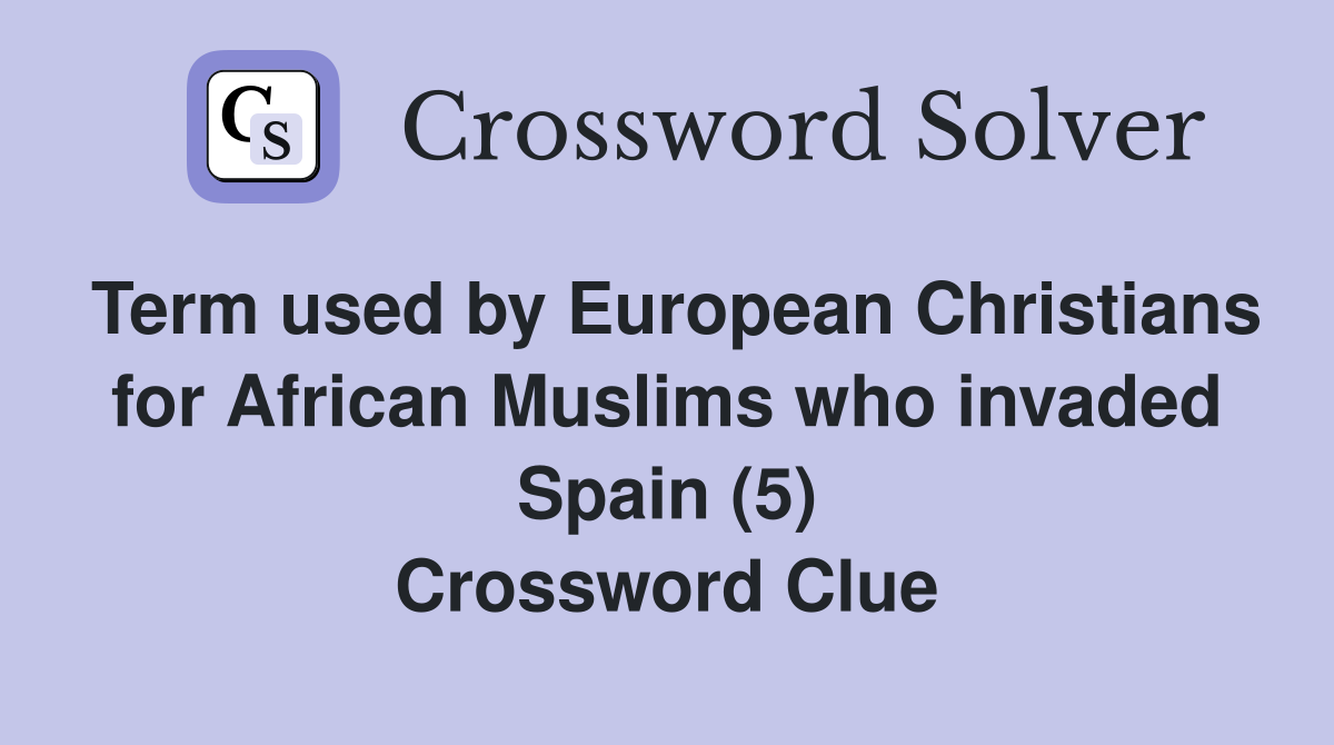 Term used by European Christians for African Muslims who invaded Spain (5) Crossword Clue