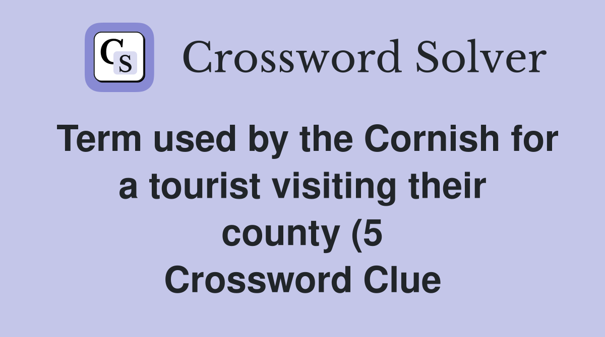 Term used by the Cornish for a tourist visiting their county (5 Term used by the Cornish for a tourist visiting their county (5