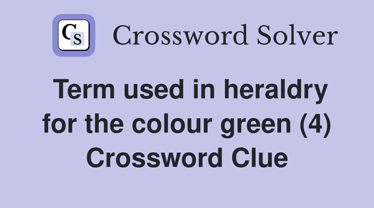 Term used in heraldry for the colour green (4) Crossword Clue